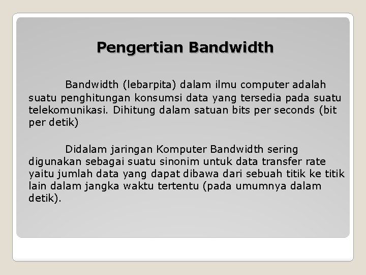 Pengertian Bandwidth (lebarpita) dalam ilmu computer adalah suatu penghitungan konsumsi data yang tersedia pada