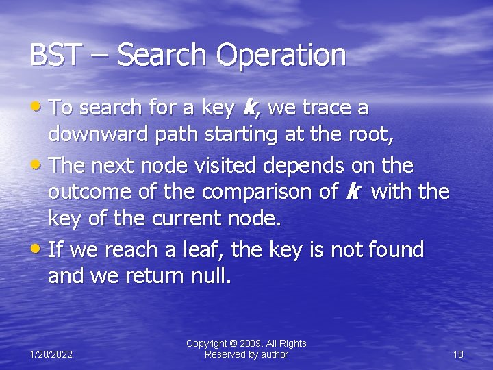 BST – Search Operation • To search for a key k, we trace a