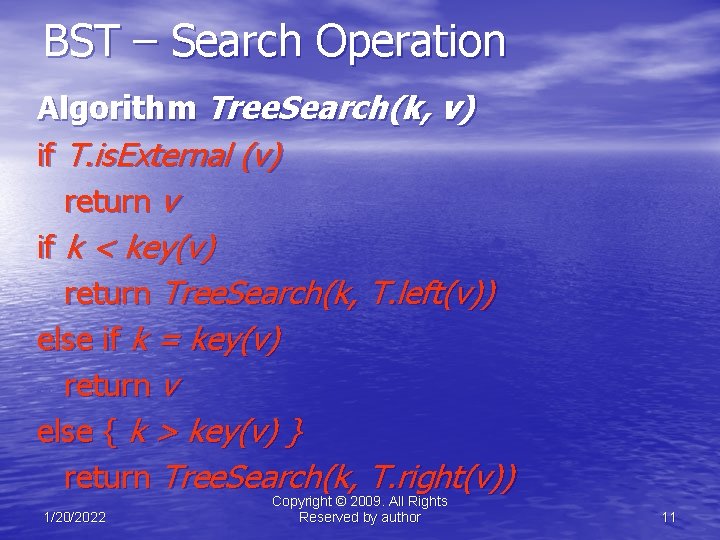 BST – Search Operation Algorithm Tree. Search(k, v) if T. is. External (v) return