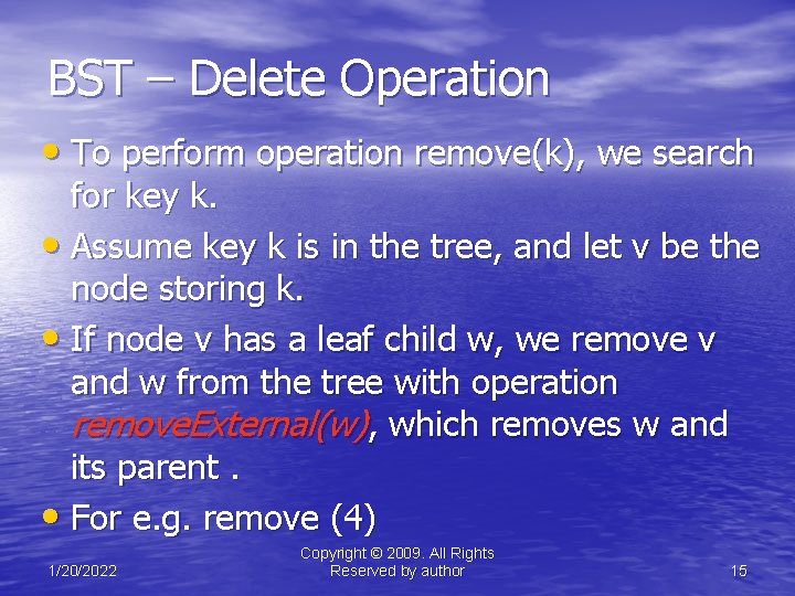 BST – Delete Operation • To perform operation remove(k), we search for key k.