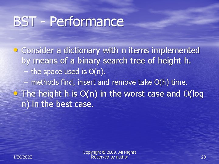 BST - Performance • Consider a dictionary with n items implemented by means of