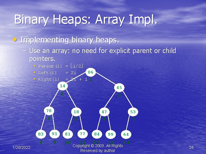Binary Heaps: Array Impl. • Implementing binary heaps. – Use an array: no need