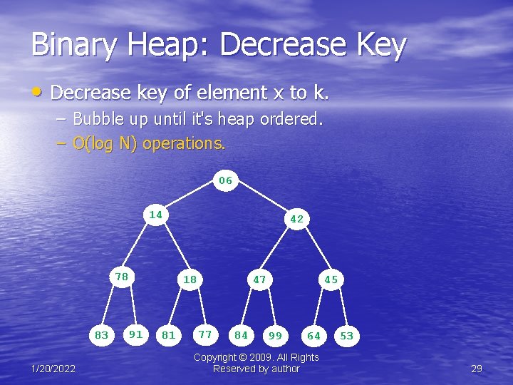 Binary Heap: Decrease Key • Decrease key of element x to k. – Bubble