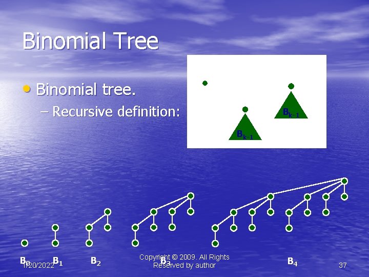 Binomial Tree Bk B 0 • Binomial tree. – Recursive definition: Bk-1 B 1/20/2022