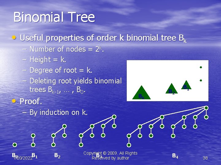 Binomial Tree • Useful properties of order k binomial tree Bk – – Number