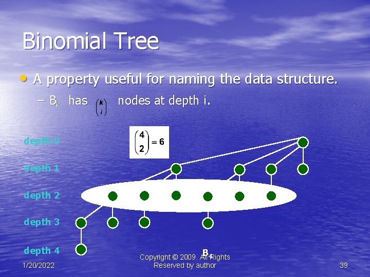 Binomial Tree • A property useful for naming the data structure. – Bk has