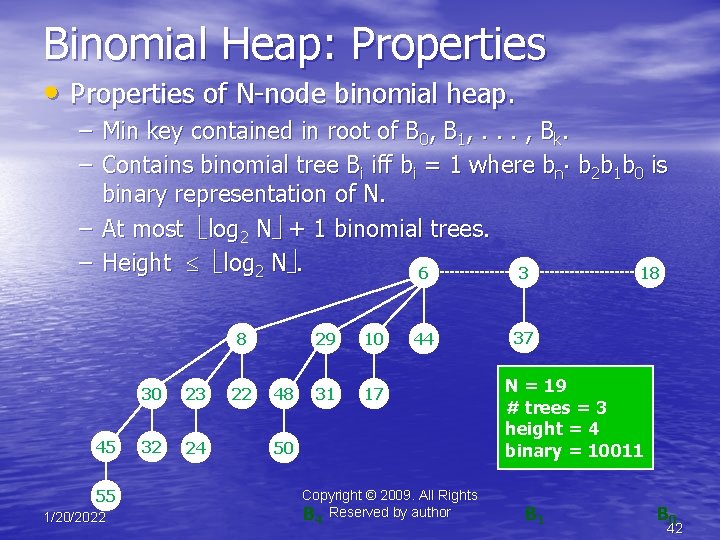 Binomial Heap: Properties • Properties of N-node binomial heap. – Min key contained in