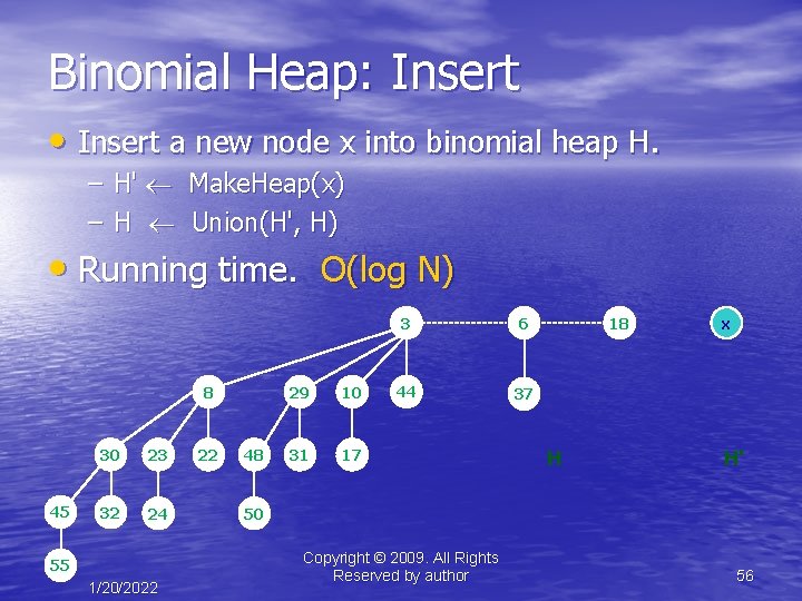 Binomial Heap: Insert • Insert a new node x into binomial heap H. –