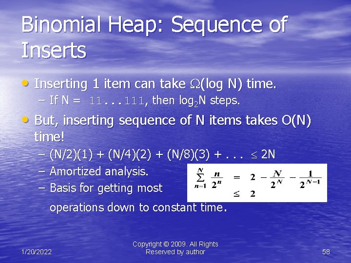 Binomial Heap: Sequence of Inserts • Inserting 1 item can take (log N) time.
