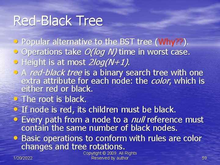 Red-Black Tree • Popular alternative to the BST tree (Why? ? ). • Operations