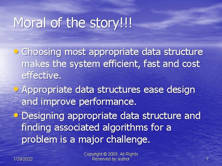 Moral of the story!!! • Choosing most appropriate data structure makes the system efficient,