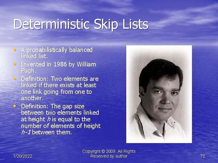 Deterministic Skip Lists • A probabilistically balanced • • • linked list. Invented in
