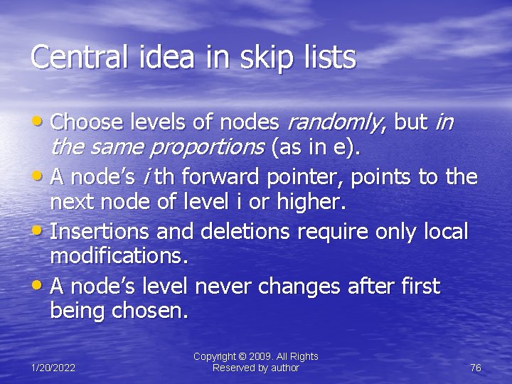 Central idea in skip lists • Choose levels of nodes randomly, but in the