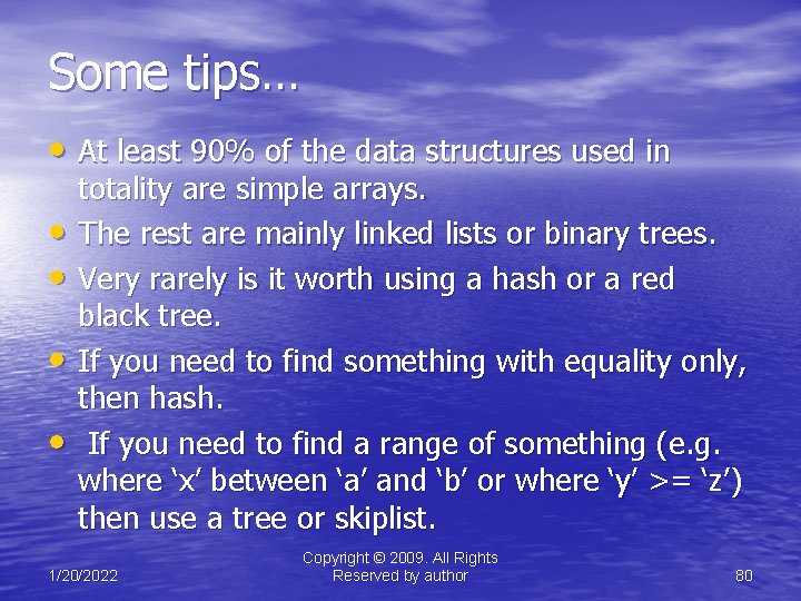 Some tips… • At least 90% of the data structures used in • •