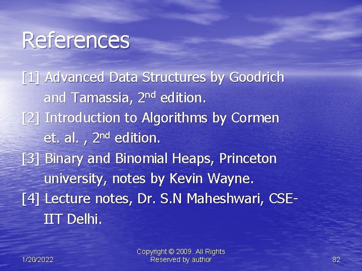 References [1] Advanced Data Structures by Goodrich and Tamassia, 2 nd edition. [2] Introduction