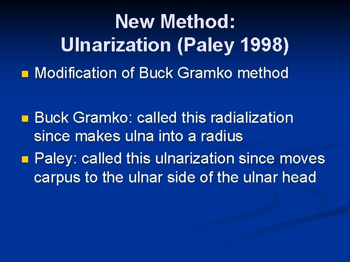 New Method: Ulnarization (Paley 1998) n Modification of Buck Gramko method Buck Gramko: called