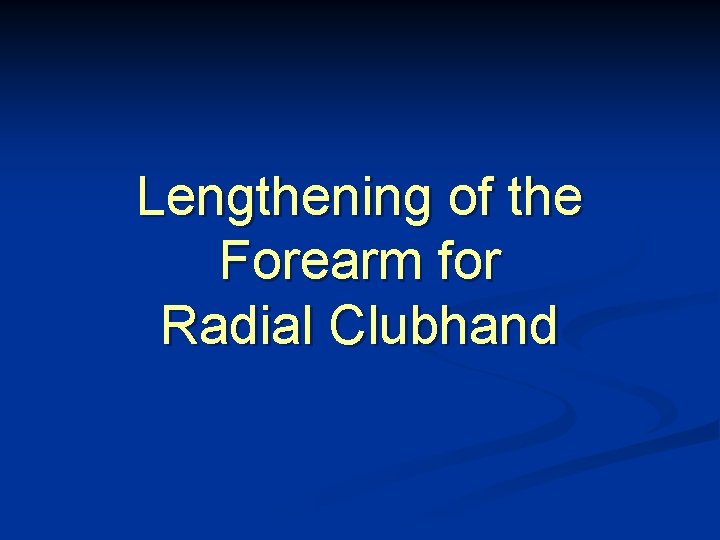 Lengthening of the Forearm for Radial Clubhand 