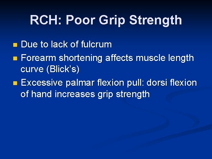 RCH: Poor Grip Strength Due to lack of fulcrum n Forearm shortening affects muscle