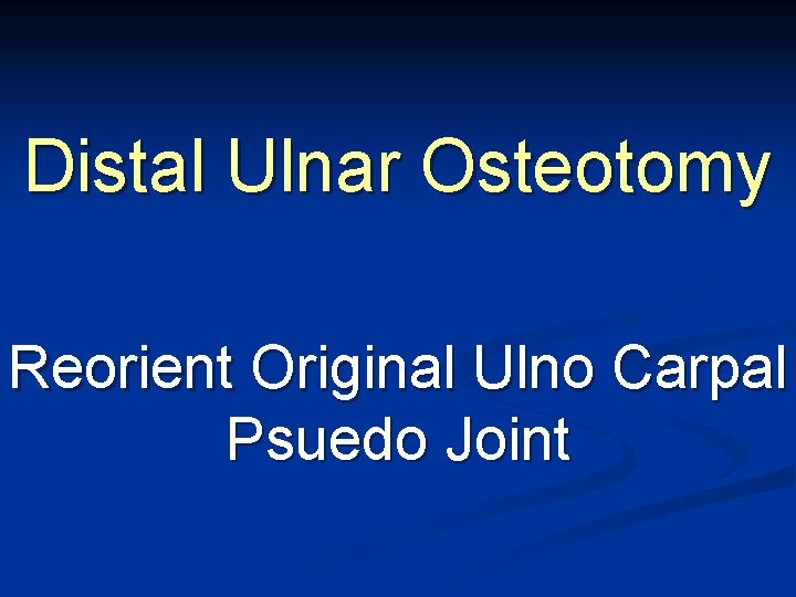 Distal Ulnar Osteotomy Reorient Original Ulno Carpal Psuedo Joint 