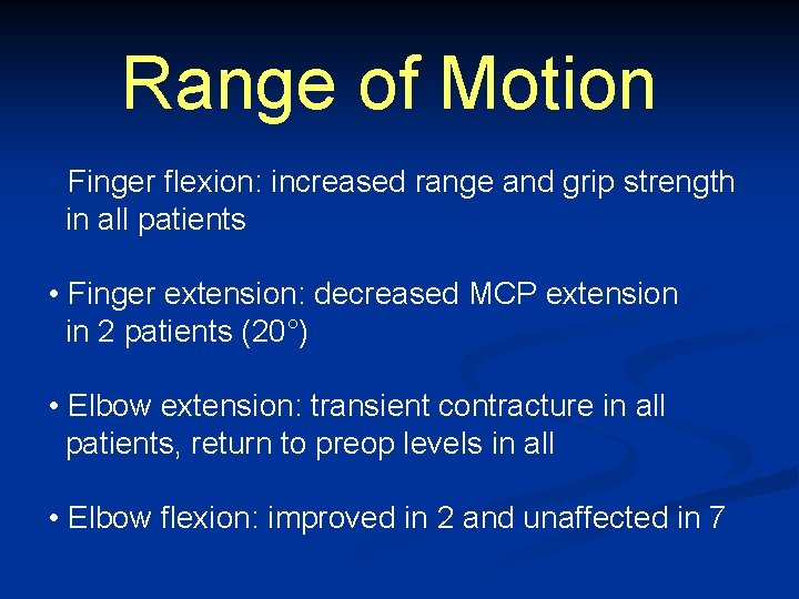 Range of Motion • Finger flexion: increased range and grip strength in all patients