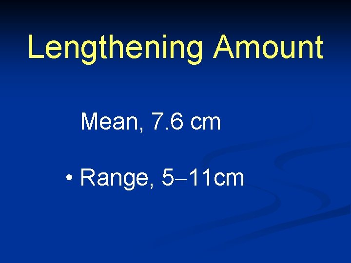 Lengthening Amount • Mean, 7. 6 cm • Range, 5 11 cm 