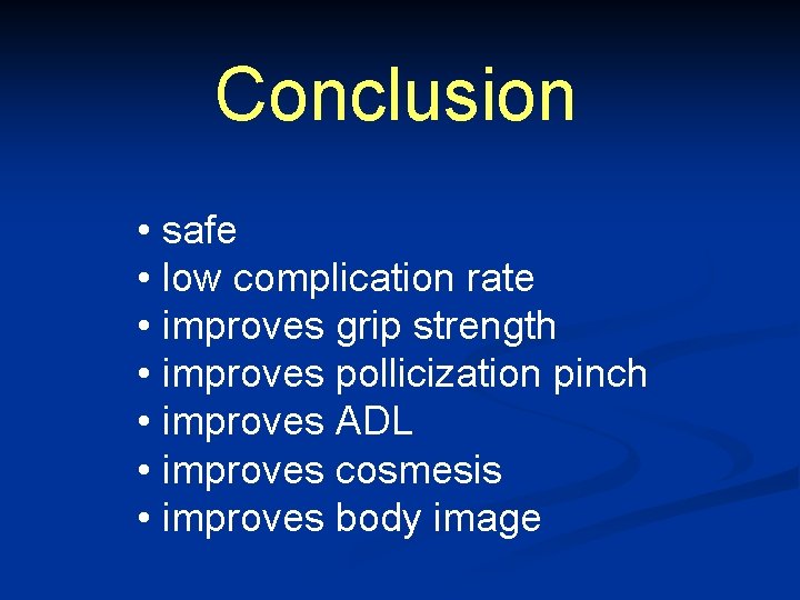 Conclusion • safe • low complication rate • improves grip strength • improves pollicization