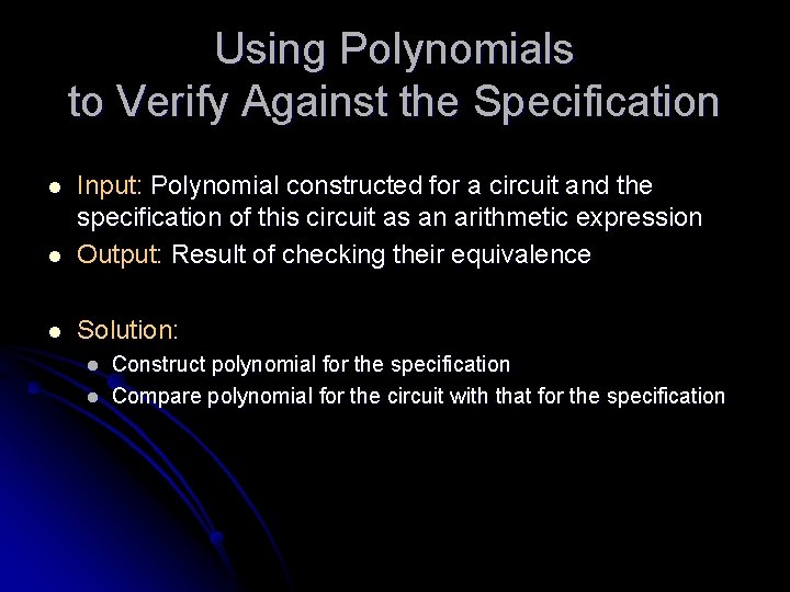 Using Polynomials to Verify Against the Specification l Input: Polynomial constructed for a circuit