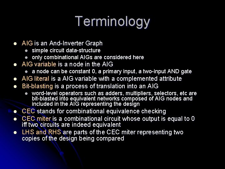 Terminology l AIG is an And-Inverter Graph l l l AIG variable is a