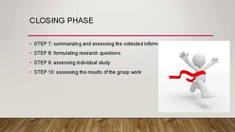 CLOSING PHASE • STEP 7: summarizing and assessing the collected information • STEP 8: