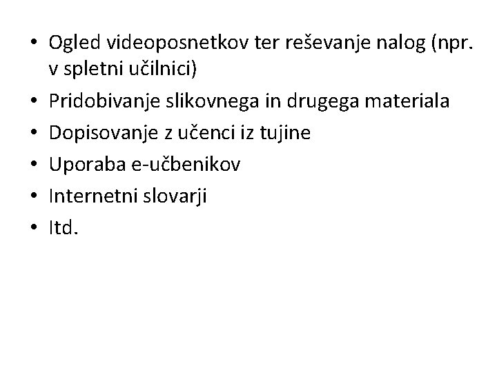  • Ogled videoposnetkov ter reševanje nalog (npr. v spletni učilnici) • Pridobivanje slikovnega