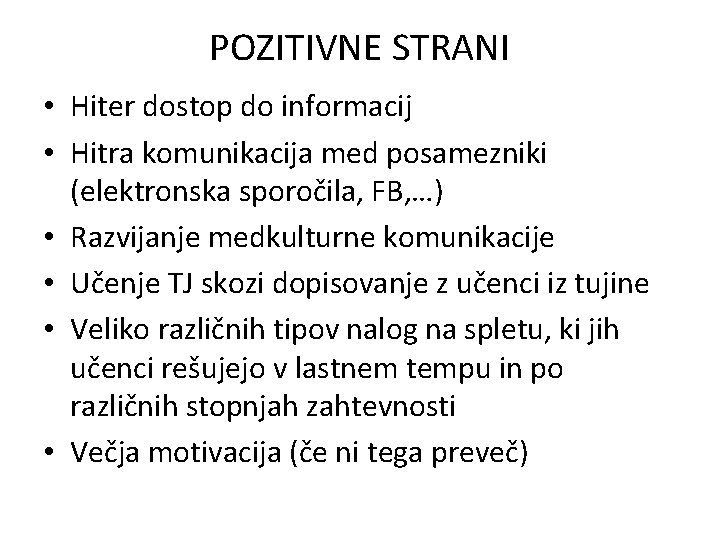 POZITIVNE STRANI • Hiter dostop do informacij • Hitra komunikacija med posamezniki (elektronska sporočila,