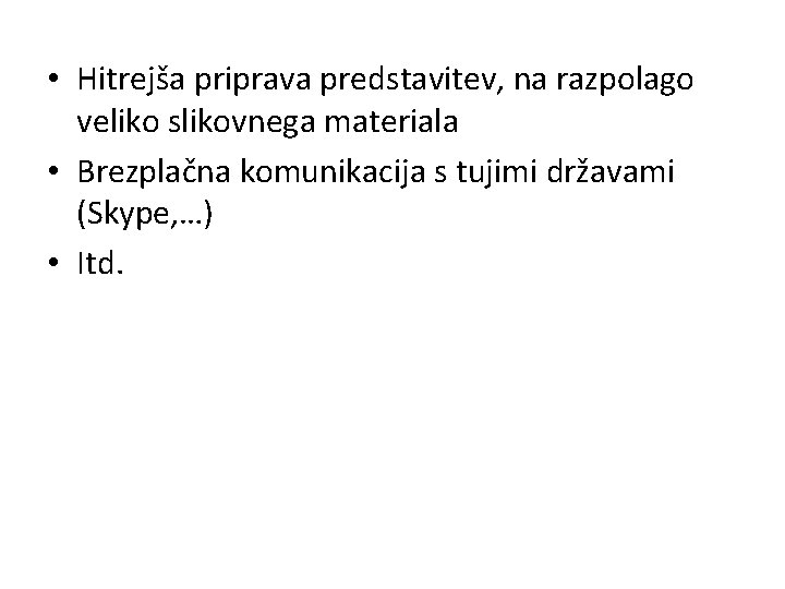  • Hitrejša priprava predstavitev, na razpolago veliko slikovnega materiala • Brezplačna komunikacija s