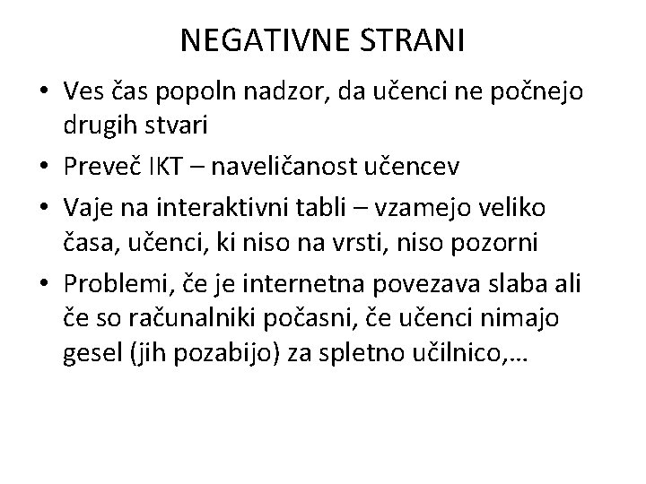 NEGATIVNE STRANI • Ves čas popoln nadzor, da učenci ne počnejo drugih stvari •