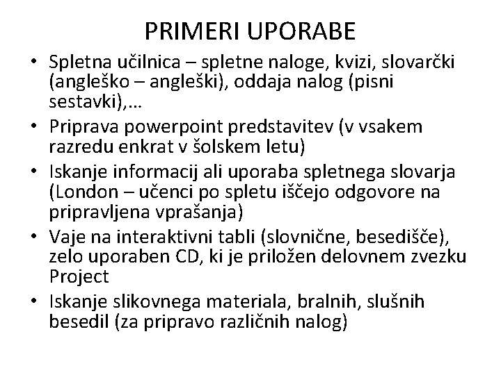 PRIMERI UPORABE • Spletna učilnica – spletne naloge, kvizi, slovarčki (angleško – angleški), oddaja