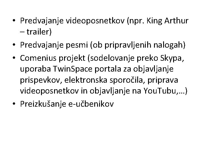  • Predvajanje videoposnetkov (npr. King Arthur – trailer) • Predvajanje pesmi (ob pripravljenih