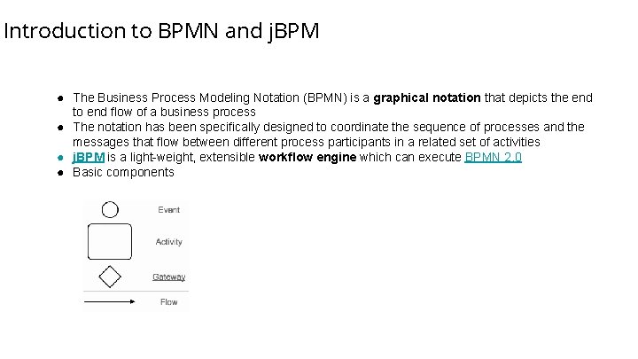 Introduction to BPMN and j. BPM ● The Business Process Modeling Notation (BPMN) is