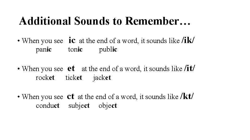 Additional Sounds to Remember… • When you see ic at the end of a