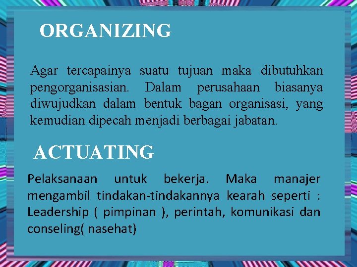 ORGANIZING Agar tercapainya suatu tujuan maka dibutuhkan pengorganisasian. Dalam perusahaan biasanya diwujudkan dalam bentuk