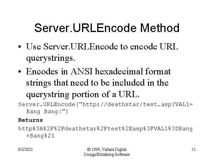 Server. URLEncode Method • Use Server. URLEncode to encode URL querystrings. • Encodes in