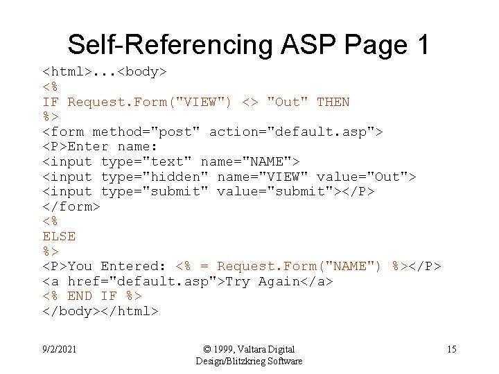 Self-Referencing ASP Page 1 <html>. . . <body> <% IF Request. Form("VIEW") <> "Out"