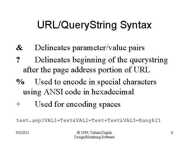 URL/Query. String Syntax & ? Delineates parameter/value pairs Delineates beginning of the querystring after