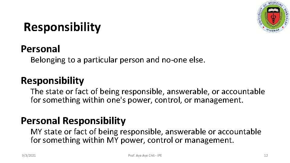 Responsibility Personal Belonging to a particular person and no-one else. Responsibility The state or