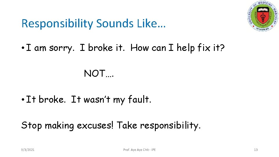 Responsibility Sounds Like… • I am sorry. I broke it. How can I help