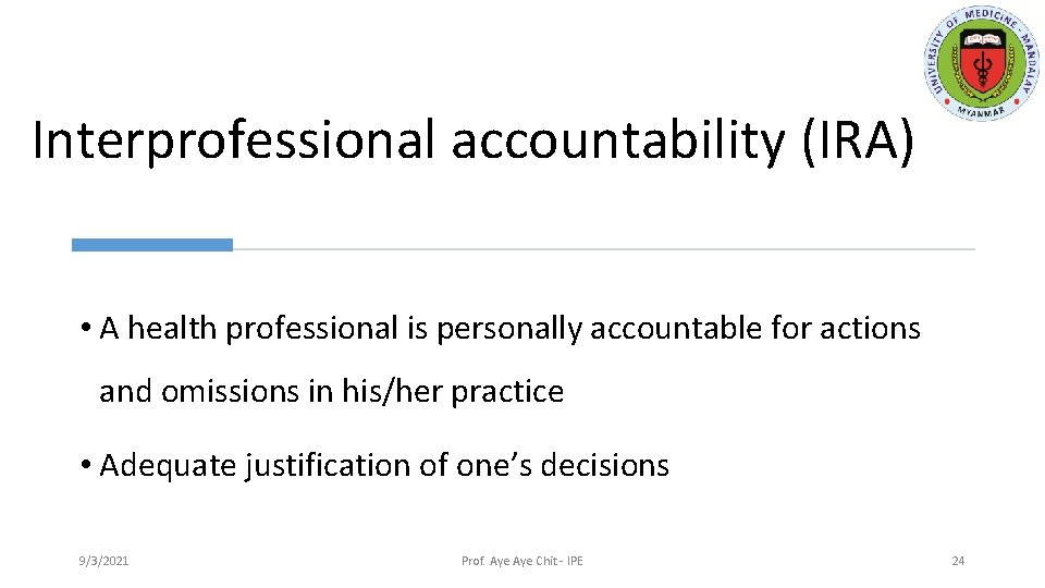 Interprofessional accountability (IRA) • A health professional is personally accountable for actions and omissions