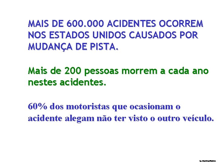 MAIS DE 600. 000 ACIDENTES OCORREM NOS ESTADOS UNIDOS CAUSADOS POR MUDANÇA DE PISTA.