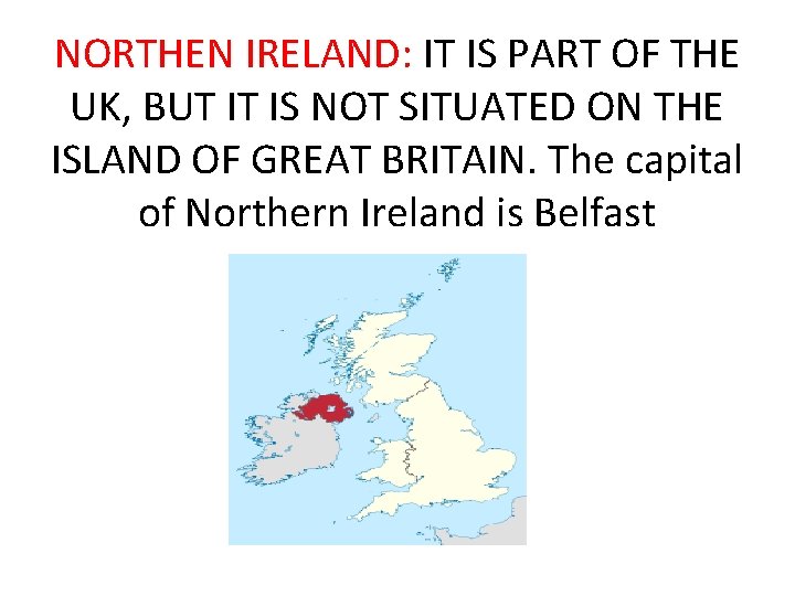 NORTHEN IRELAND: IT IS PART OF THE UK, BUT IT IS NOT SITUATED ON
