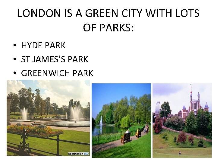 LONDON IS A GREEN CITY WITH LOTS OF PARKS: • HYDE PARK • ST