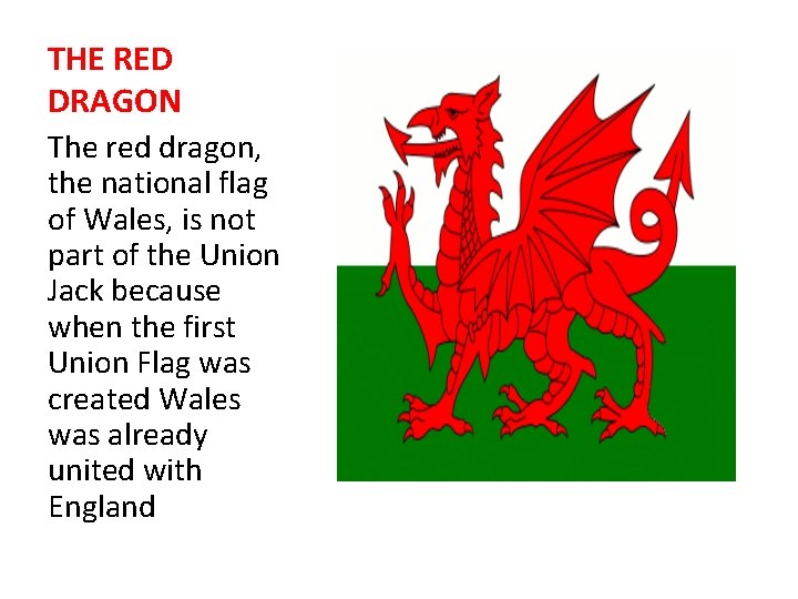 THE RED DRAGON The red dragon, the national flag of Wales, is not part