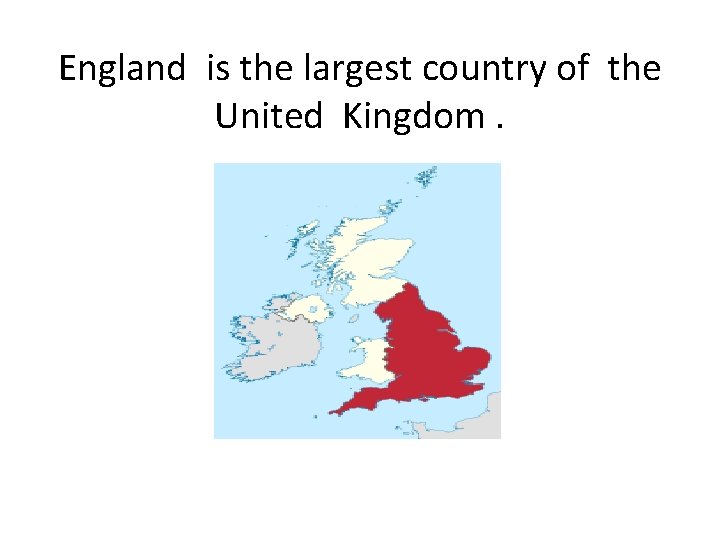 England is the largest country of the United Kingdom. 