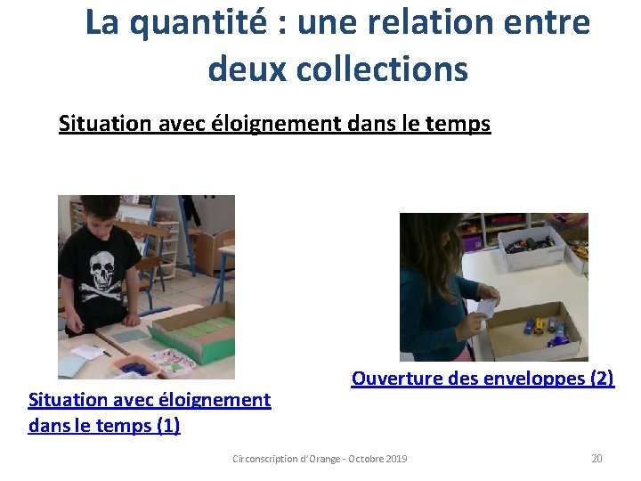 La quantité : une relation entre deux collections Situation avec éloignement dans le temps